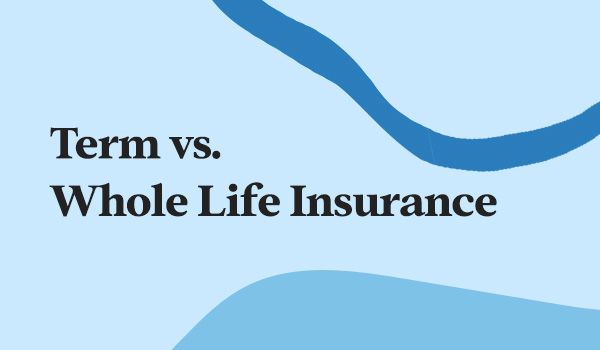 Term Life vs. Whole Life Insurance